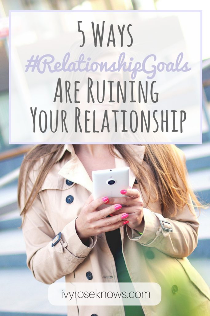 How #Relationshipgoals are ruining your relationship