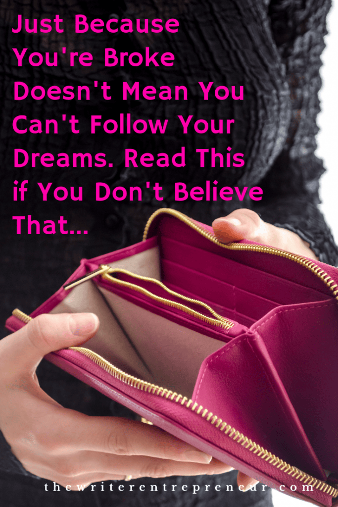 Just Because Your're Broke Doesn't Mean You Can't Follow Your Dreams. Read This if You Don't Believe That