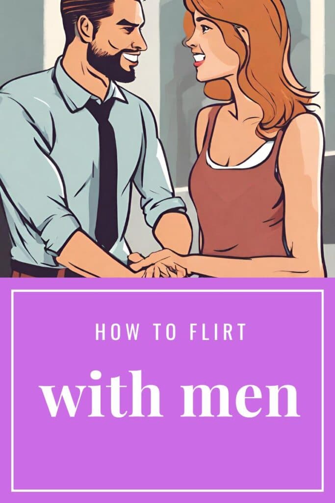 How Do I Make Him Want Me? 7 how to flirt with men,