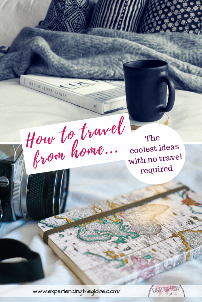 Get your armchair travel going with the coolest ideas on how to travel from home. No actual travel required! – Experiencing the Globe #TravelFromHome #ArmchairTravel #Wanderlust