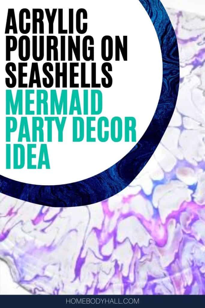 Acrylic Pouring on Seashells, Mermaid Party Decor Idea