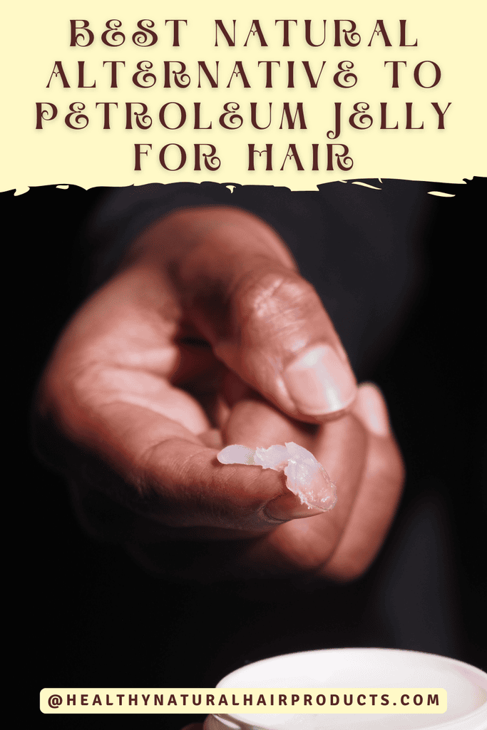Best Natural Alternative to Petroleum Jelly for Hair