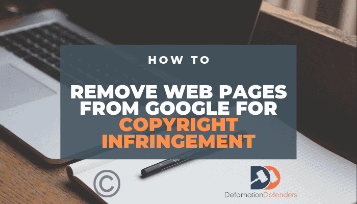 Remove Web Pages from Google Copyright Infringement How to Remove Web Pages from Google Copyright Infringement