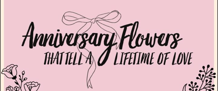 Celebrating Legacy & Love with Anniversary Traditions and Symbolic Stems anniversary flowers that tell a lifetime of love