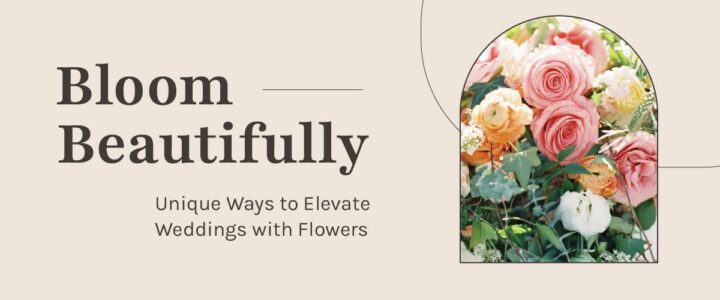 Blooms in All the Right Places: A Guide to Creative Floral Styling for Weddings & Events bloom beautifully