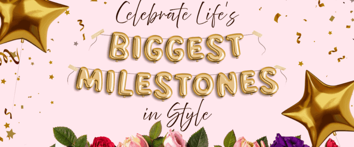 celebrate life's biggest milestones