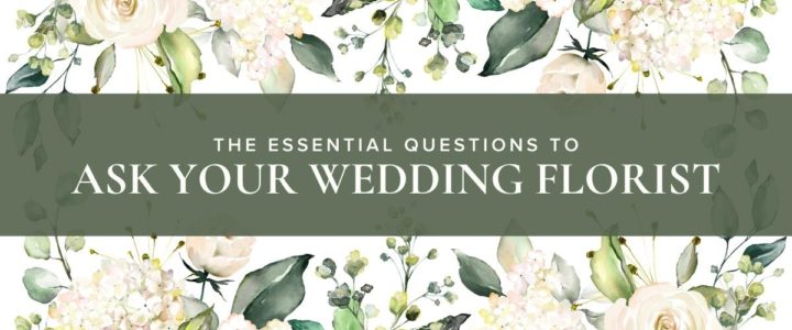 Top 20 Questions to Ask Your Wedding Florist Elegant-WeddingFloristQuestions-blog