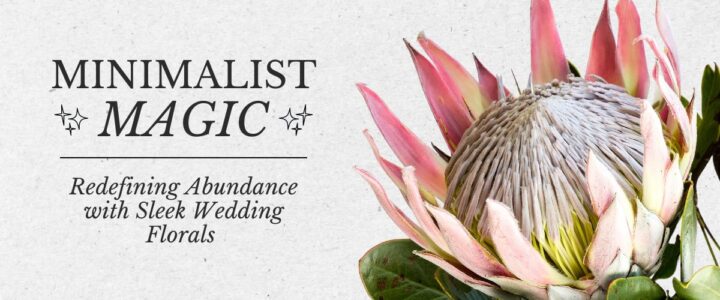 How to Embrace Abundance At Your Wedding With Minimalist Flower Arrangements Minimalist Magic