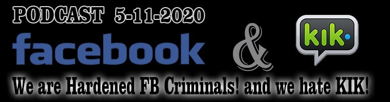 5-11-2020 Facebook Jail and KIK Messenger