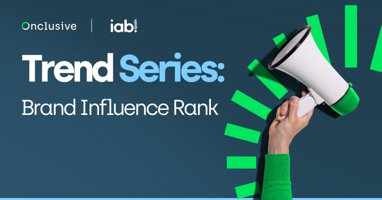 Trend Series: Brand Influence Rank, elaborado por IAB Spain y Onclusive.