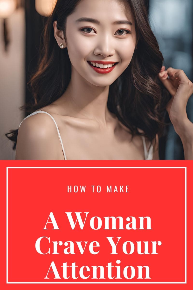 how to make a woman crave your attention,