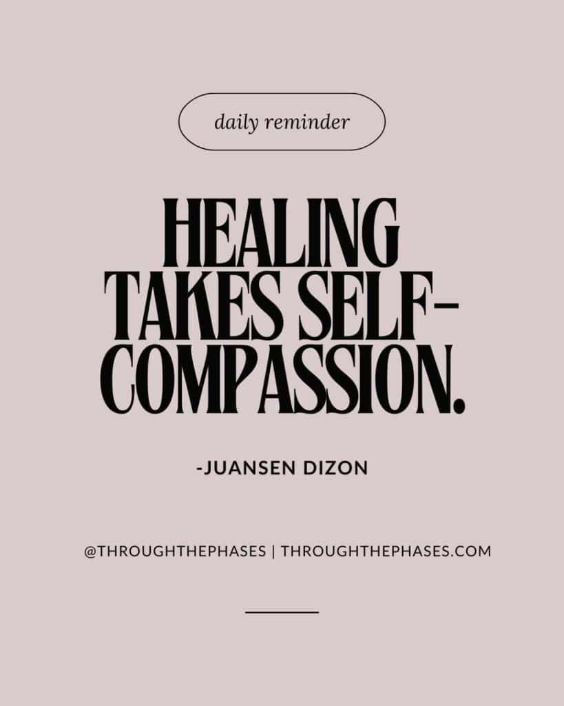 "Daily reminder: healing takes self-compassion." Juansen Dizon quote