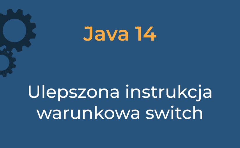 Java 14 – ulepszona instrukcja switch