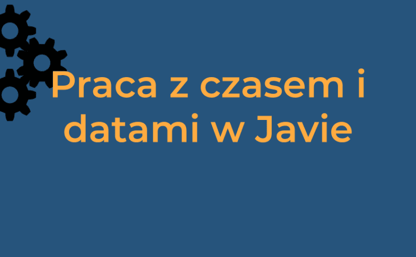 Praca z czasem i datami w języku Java