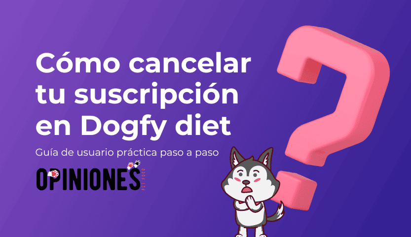 ¿Cómo cancelar tu suscripción en Dogfy diet para darte de baja?
