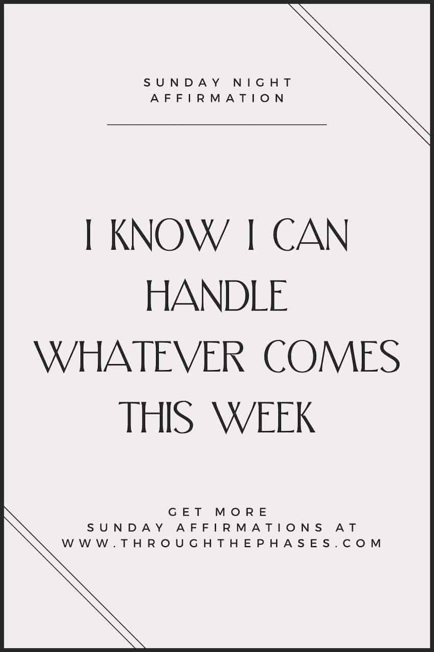 Sunday night affirmation - I know I can handle whatever comes this week