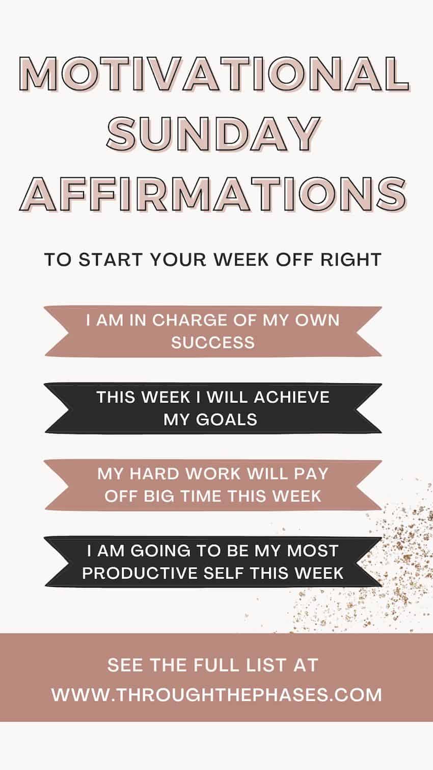 motivational Sunday affirmations to start your week off right. Affirmations read "I am in charge of my own success", "this week I will achieve my goals", "my hard work will pay off big time this week" and "I am going to be my most productive self this week"