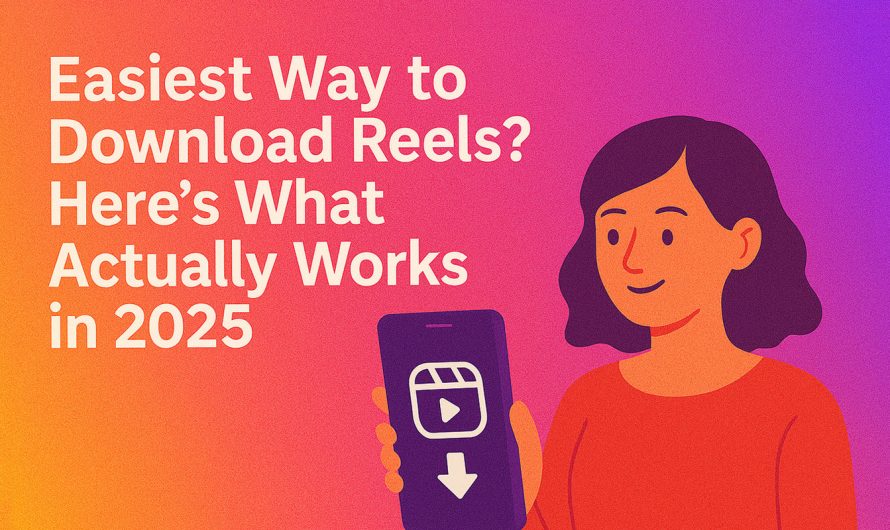 Easiest Way to Download Instagram Reels? Here’s What Actually Works in 2025