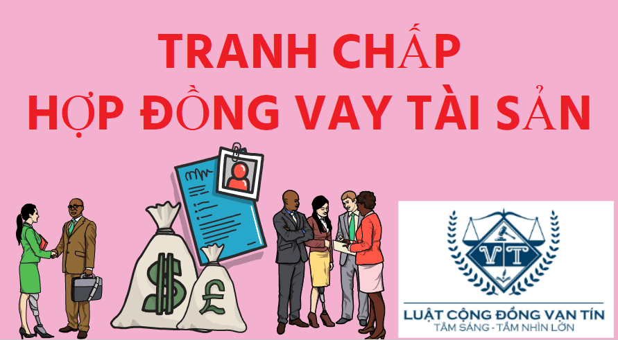 AN 15 - TRANH CHẤP HỢP ĐỒNG VAY TÀI SẢN- ÁN THỰC TẾ