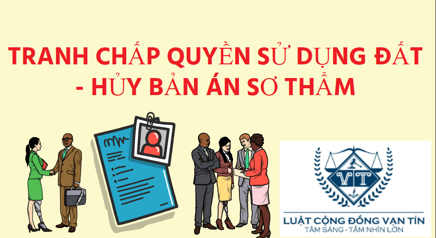 AN 16 - TRANH CHẤP QUYỀN SỬ DỤNG ĐẤT- HỦY BẢN ÁN SƠ THẨM