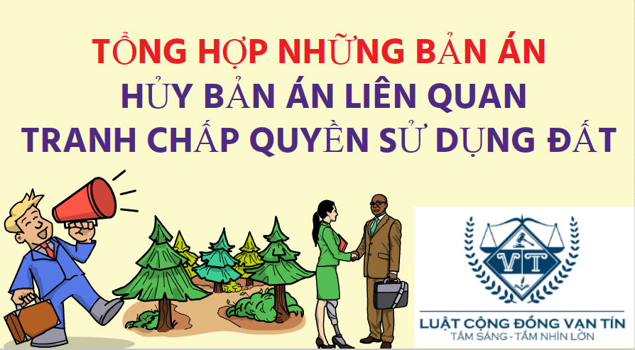 AN 19 - TỔNG HỢP NHỮNG BẢN ÁN CỦA TÒA ÁN NHÂN DÂN CẤP CAO HỦY BẢN ÁN SƠ THẨM LIÊN QUAN VỀ TRANH CHẤP QUYỀN SỬ DỤNG ĐẤT