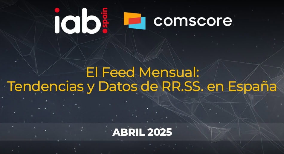 Feed mensual de abril de 2025 Tendencias y Datos de RRSS en España