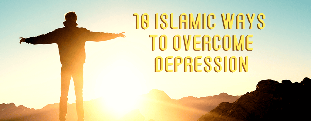 10 Islamic Ways to Overcome Depression