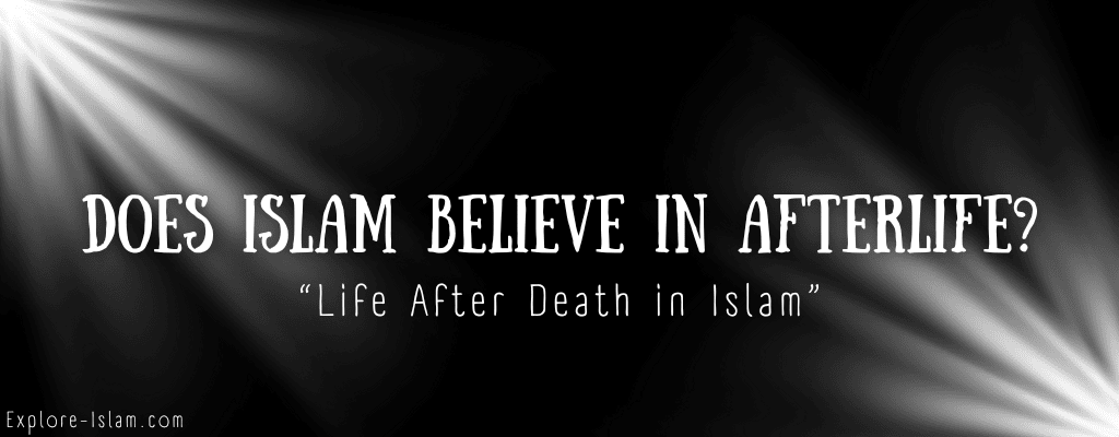 Does Islam Believe in the Afterlife? - Life After Death in Islam