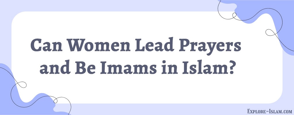 Can Women Lead Prayers and Be Imams in Islam?