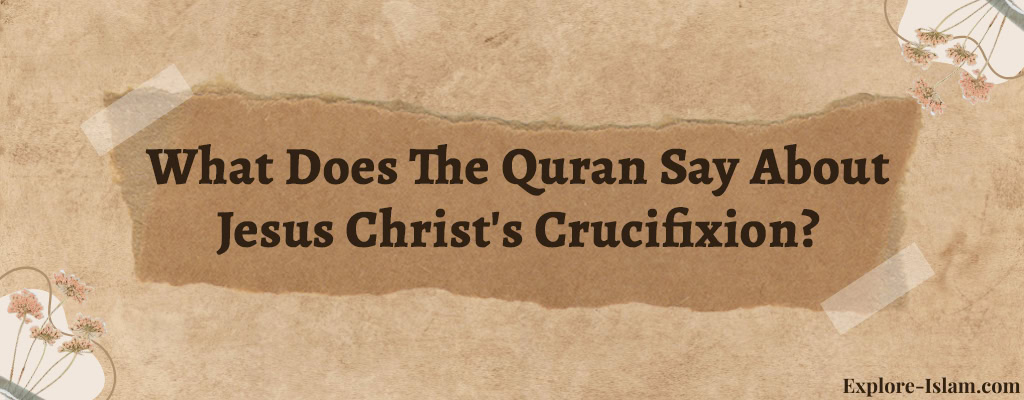 What Does The Quran Say About Jesus Christ's Crucifixion?