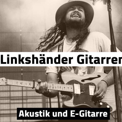 Linkshänder E-Gitarren und Akustikgitarren Kaufberatung