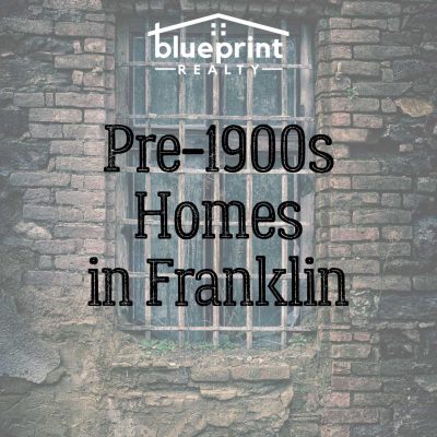 Pre-1900s Homes in Franklin - Blueprint Realty, Inc. - Real Estate Brokerage in Franklin TN