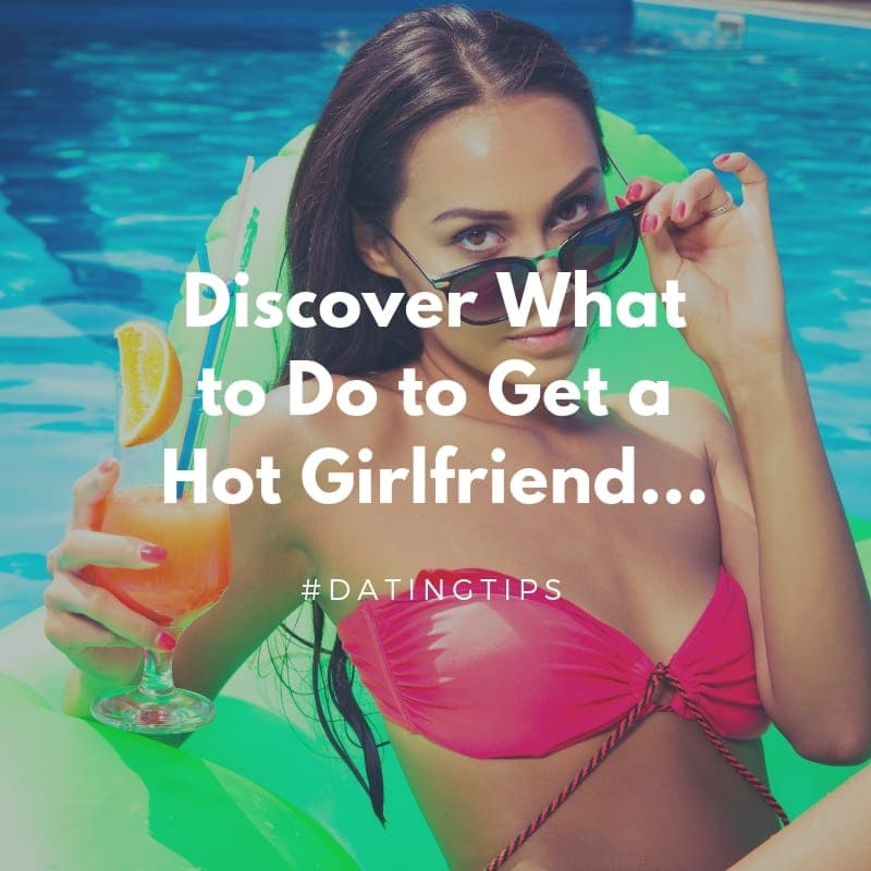 Discover what to do to get a stunning, confident, and attractive girlfriend who’s truly into you.