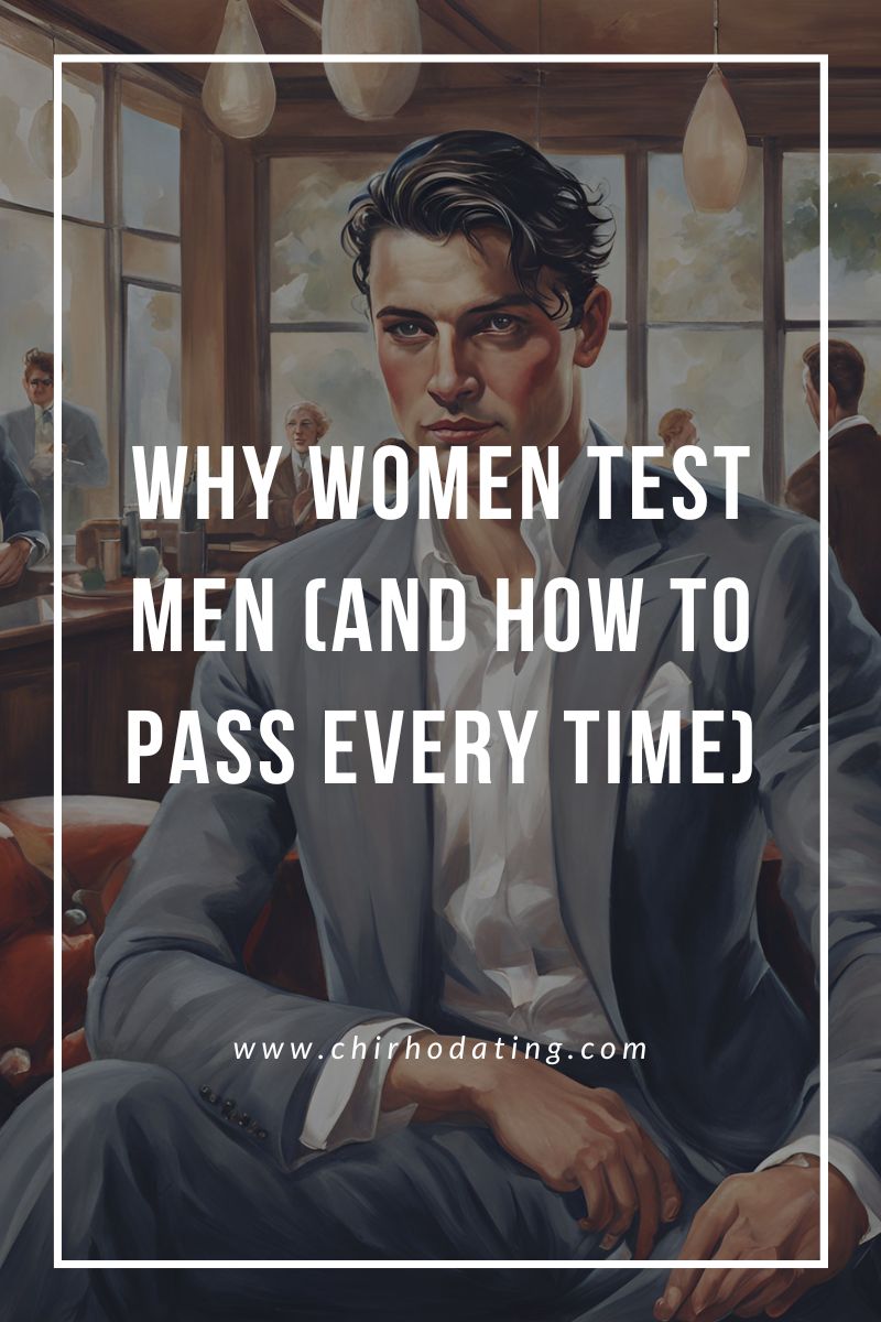 why women test men, why you fail at women's tests, why you fail at her tests,