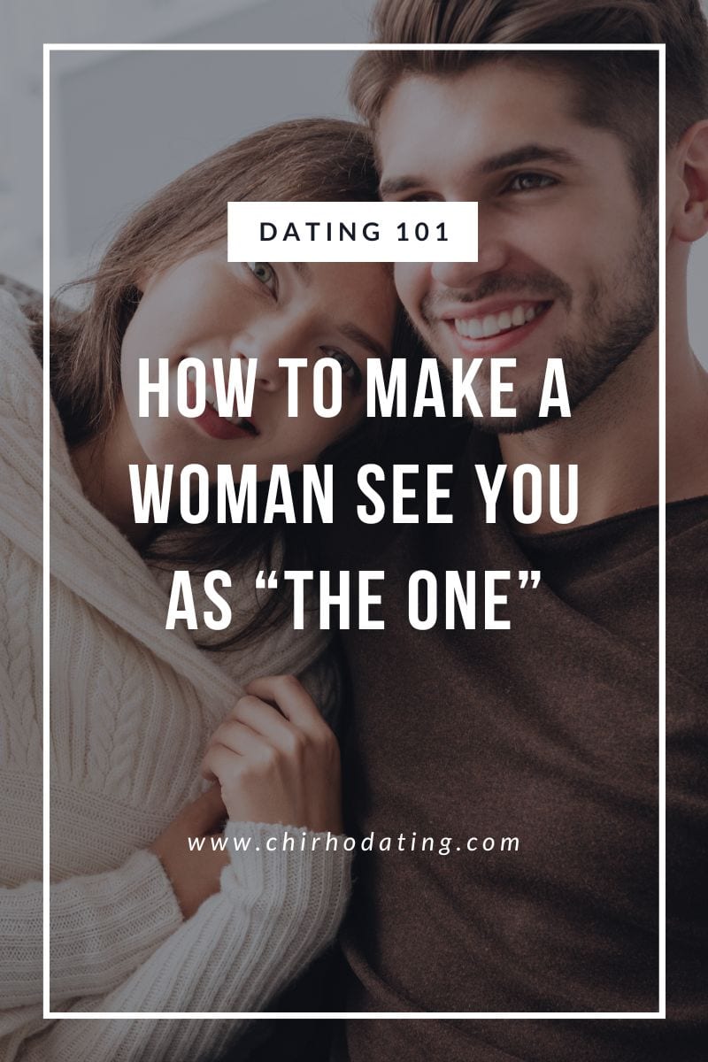 How to Make a Woman See You as The One,