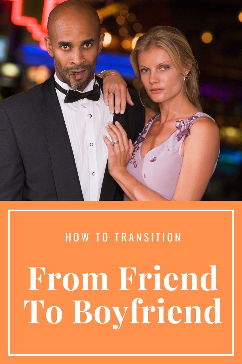 how to transition from friend to boyfriend,