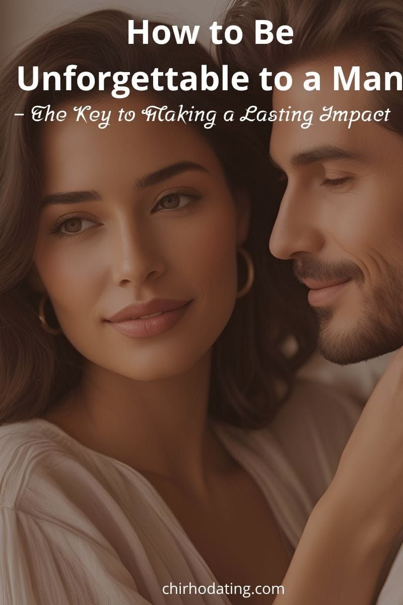 Romantic close-up of a woman and man, with him leaning toward her face, symbolizing how to be unforgettable to a man