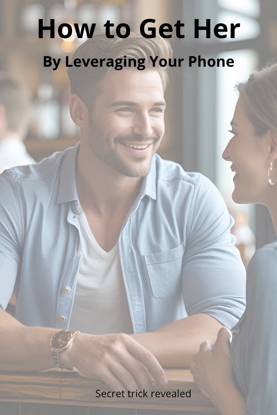 Man and woman smiling during a conversation at a bar, with overlay text 'How to Get Her by Leveraging Your Phone' and 'Secret trick revealed', illustrating tips on how to get laid as a guy