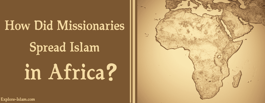 How did missionaries spread Islam in Africa?