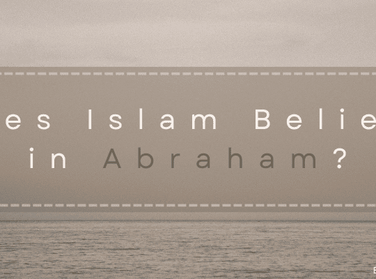 Does Islam Believe in Abraham?