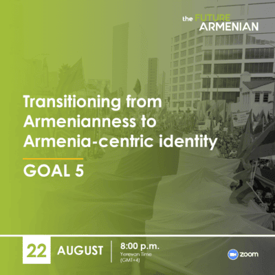 Transitioning from Armenianness to Armenia-centric identity (Goal 5)