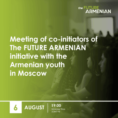 Meeting of Co-initiators of The FUTURE ARMENIAN Initiative with the Armenian youth in Moscow
