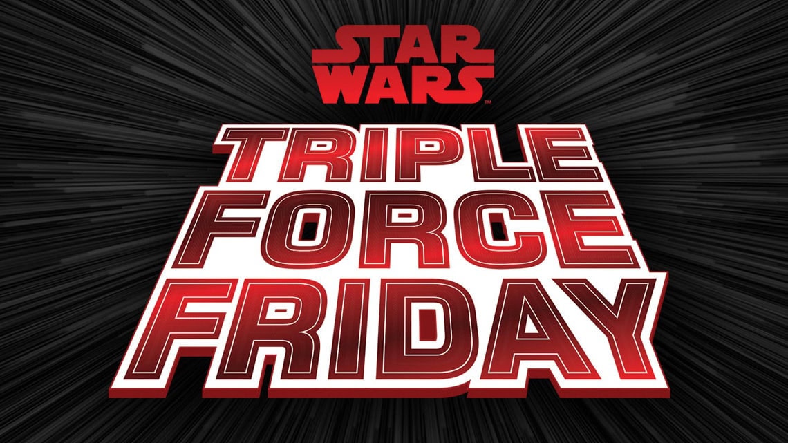 Set Your Alarms, STAR WARS: TRIPLE FORCE FRIDAY is Tomorrow!