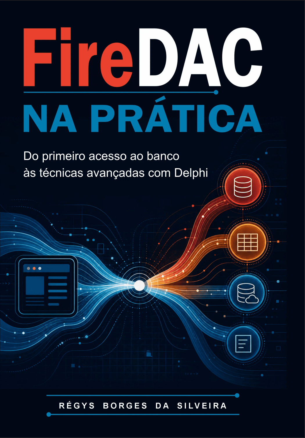 Capa original de FireDAC na Prática, de Régys Borges da Silveira, com o subtítulo Do primeiro acesso ao banco às técnicas avançadas com Delphi.