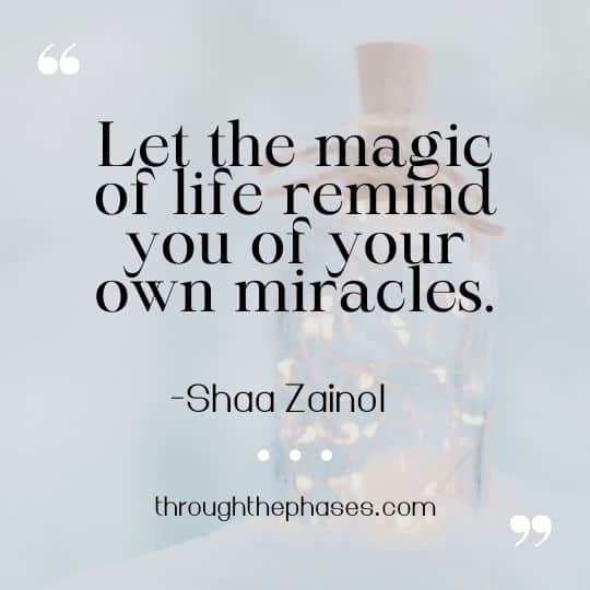 let the magic of life remind you of your own miracles quote