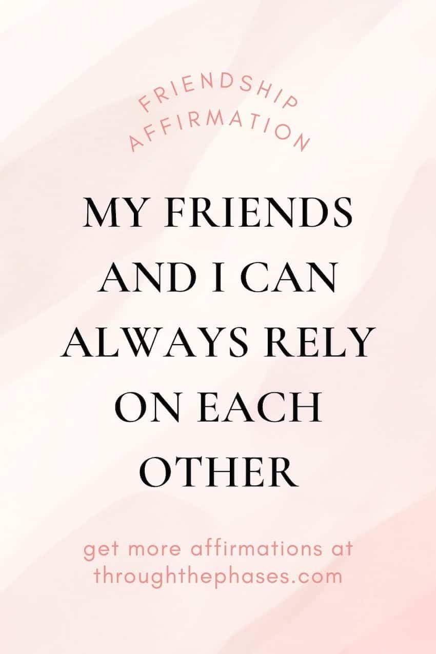 friendship affirmations - my friends and I can always rely on each other