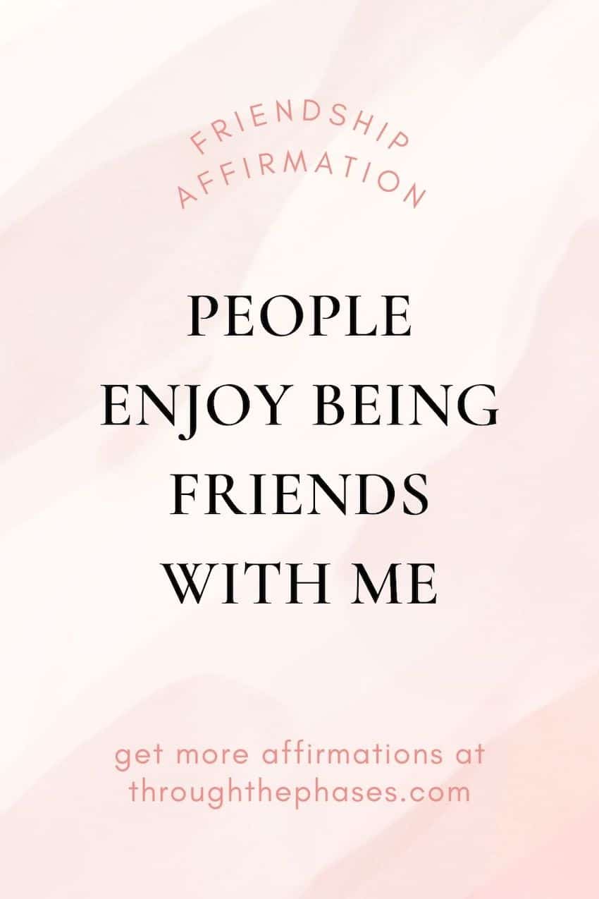 friendship affirmations - people enjoy being friends with me