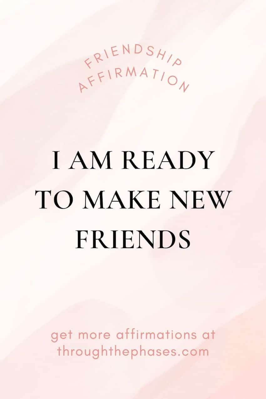 friendship affirmations - I am ready to make new friends