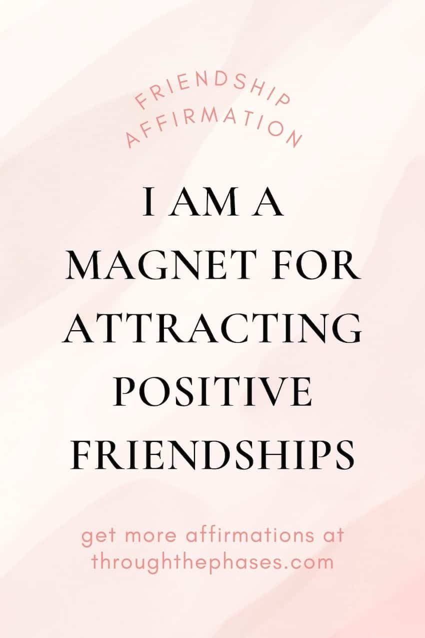 friendship affirmations - I am a magnet for attracting positive friendships