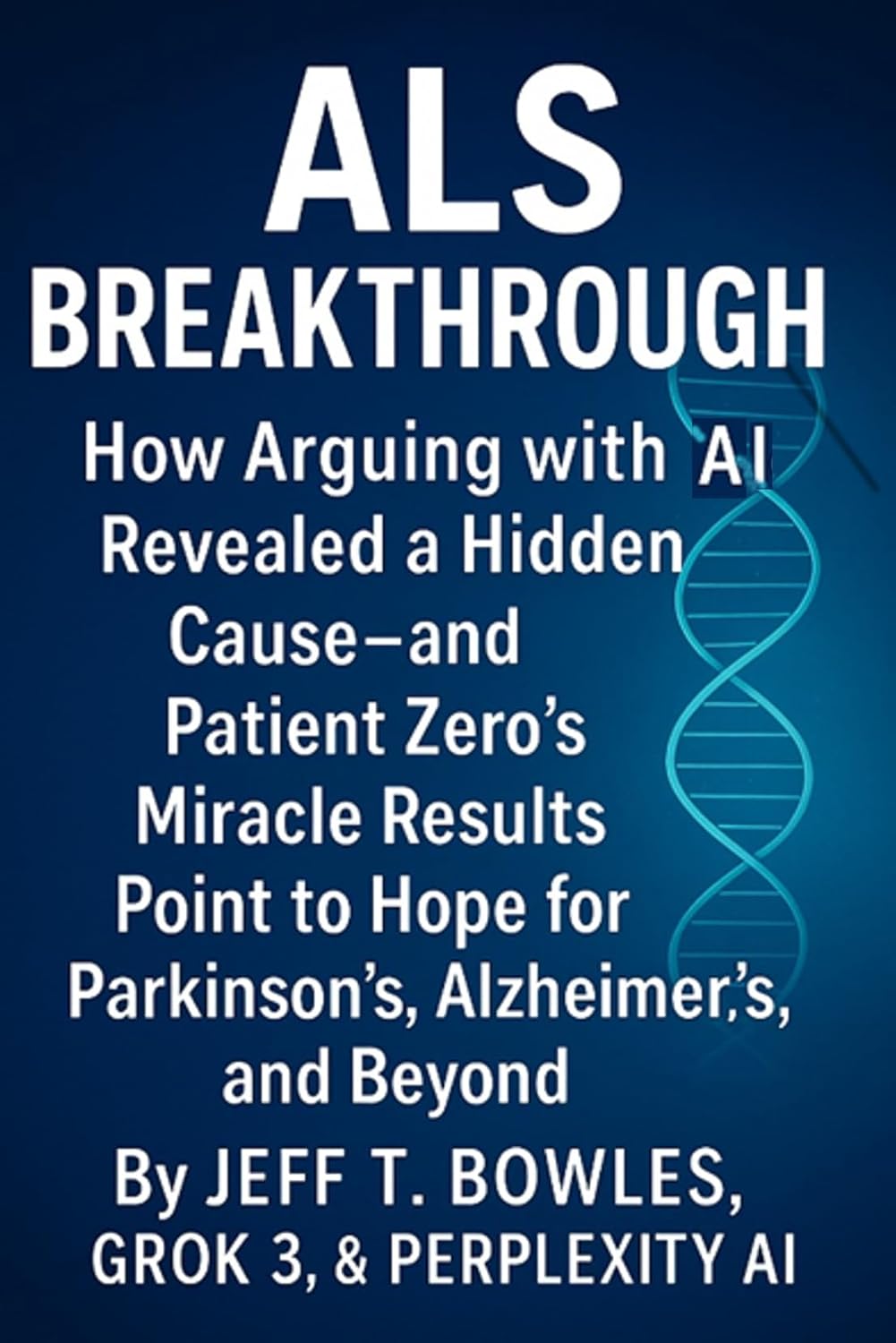 Book Title Unavailable ALS Breakthrough! How Arguing with AI Revealed a Hidden Cause- and Patient Zero’s Miracle Results Point to Hope for Parkinson’s, Alzheimer’s, and Beyond